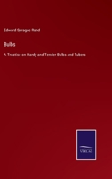 Bulbs: A Treatise on Hardy and Tender Bulbs and Tubers 1981527710 Book Cover