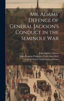 Mr. Adams' Defence of General Jackson's Conduct in the Seminole War 1020502002 Book Cover