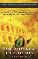 Game-Changing Christianity: How the Early Christians So Radically Influenced Their World and What We Can Learn from Them 1790716837 Book Cover