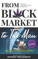 From Black Market to The Man: 10 Steps To Becoming a Multimillionaire In the Legal Cannabis Industry 1798278251 Book Cover