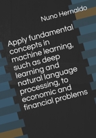 Apply fundamental concepts in machine learning, such as deep learning and natural language processing, to economic and financial problems null Book Cover