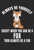 Always Be Yourself Except When You Can Be A Fox Then Always Be A Fox: Blank Lined Journal Notebook for Fox Lovers, Fox Journal, Fox Notebook, Fox gifts, 6 x 9 in, 100 Pages 1699064520 Book Cover