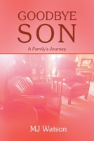 Goodbye Son: A Family's Journey B09ZDZTVDZ Book Cover