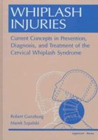 Whiplash Injuries: Current Concepts in Prevention, Diagnosis, and Treatment of the Cervical Whiplash Syndrome 0397518560 Book Cover