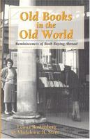 Old Books in the Old World: Reminiscences of Book Buying Abroad 1884718183 Book Cover