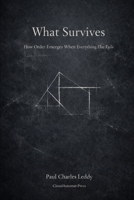 What Survives: How Order Emerges When Everything Else Fails B0GF7ZGDP1 Book Cover