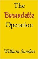 The Bernadette Operation 0738854239 Book Cover