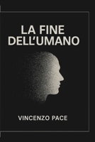 La fine dell’umano, tra Nichilismo, ibridazione e capitalismo nell’era della tecnica: Dalle scienze sociali alla filosofia sociale e teoretica, ... della dinamica umana (Italian Edition) B0FR1PZY37 Book Cover
