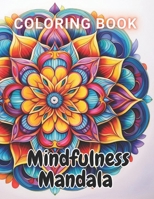 Mindfulness Mandala Coloring Book: 100+ Amazing Coloring Pages for All Ages B0CN58GZ17 Book Cover