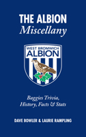 The Albion Miscellany: Baggies Trivia, History, Facts & Stats 1905411677 Book Cover