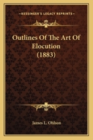 Outlines of the Art of Elocution 0469186232 Book Cover