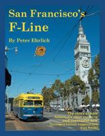 San Francisco's F-Line: The Story of How America's Most Exciting and Successful New Transportation Experience Was Built! 1466937394 Book Cover