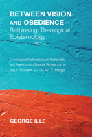 Between Vision and Obedience-Rethinking Theological Epistemology 1620327279 Book Cover