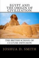 Egypt and the Origin of Civilization: The British School of Culture Diffusion, 1890s-1940s 0615451780 Book Cover