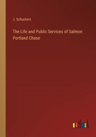 The Life and Public Services of Salmon Portland Chase 3368825666 Book Cover