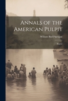 Annals of the American Pulpit: Baptist 1021928569 Book Cover