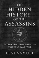 The Hidden History of the Assassins: Mysticism, Isma'ilism, and Esoteric Warfare B0FY5KFPZM Book Cover