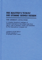 His Master's Voice/Die Stimme Seines Herrn: The German Catalogue a Complete Numerical Catalogue of German Gramophone Recordings Made from 1898 to 1929 in Germany, Austria, and Elsewhere by the Gramoph 0313292205 Book Cover