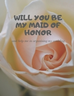 Will you be my Maid of Honor: Easy to Use Wedding Planner 1696252067 Book Cover