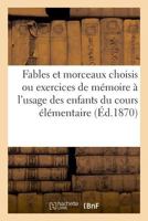 Fables Et Morceaux Choisis Ou Exercices de Mémoire À l'Usage Des Enfants Du Cours Élémentaire 232901161X Book Cover