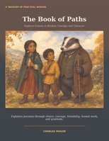 The Book of Paths: Eighteen Lessons in Wisdom, Courage, and Character (The Valley of Seasons) B0HFP4QCZF Book Cover