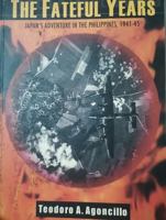 The Fateful Years: Japan's Adventure in the Philippines, 1941-45 (Volume 1) 9715422756 Book Cover