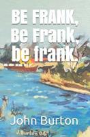 BE FRANK, Be Frank, be frank 1073305643 Book Cover