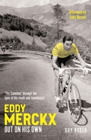 Eddy Merckx - Out On His Own: Cycling’s Most Brilliant, Passionate and Charismatic Rider 1399430009 Book Cover