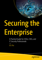 Securing the Enterprise: A Practical Guide for CISOs, CXOs, and IT Security Professionals B0F8MFL8VP Book Cover