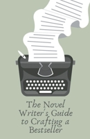 The Novel Writer's Guide to Crafting a Bestseller B0CLLLQ2NH Book Cover
