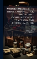 Modern Medicine, its Theory and Practice, in Original Contributions by American and Foreign Authors 1024121690 Book Cover