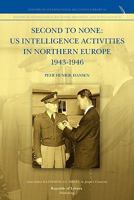 Second to None: Us Intelligence Activities in Northern Europe 1943-1946 9089790624 Book Cover