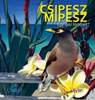 Csipesz Mipesz: Egy igaz t�rt�net fiataloknak es felnoteknek egyarant 0578487454 Book Cover