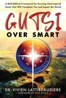 GUTSI Over SMART: A Bold Alternative to Smart Goals That Will Change the World! 1967458944 Book Cover