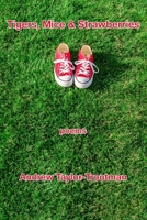 Tigers, Mice & Strawberries: Poems 1639803513 Book Cover