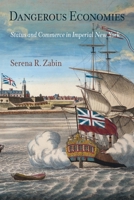 Dangerous Economies: Status and Commerce in Imperial New York (Early American Studies) 0812220579 Book Cover