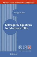 Kolmogorov Equations for Stochastic PDEs (Advanced Courses in Mathematics CRM Barcelona) 3764372168 Book Cover