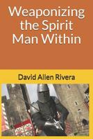 Weaponizing the Spirit Man Within 1985345609 Book Cover