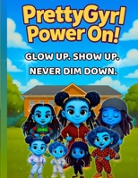 PrettyGyrl Glow Squad™: PrettyGyrl Power On!: Glow Up. Show Up. Never Dim Down. B0FHKB6BWK Book Cover