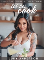 Let Her Cook: Legit Chef Secrets, Tips & Tricks B0FQWF964Z Book Cover