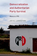 Democratization and Authoritarian Party Survival: Mexico's PRI 0190628529 Book Cover