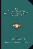 The Yellow Book : an illustrated quarterly, Volume 12 0548784957 Book Cover