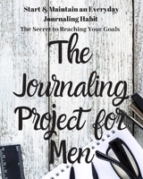 The Jounaling Project for Men: The Secret to Starting & Maintaining an Everyday Journaling Habit 1653333030 Book Cover