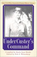 Under Custer's Command: The Civil War Journal of James Henry Avery 1574882767 Book Cover