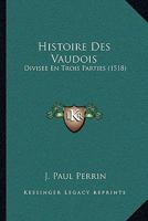 Histoire Des Vaudois: Divisee En Trois Parties (1518) 1166625974 Book Cover