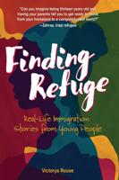 Finding Refuge: Real-Life Immigration Stories from Young People 1541581601 Book Cover
