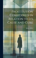 Prostitution Considered in Relation to its Cause and Cure 1022125222 Book Cover