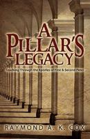 A Pillar's Legacy: Teaching Through the Epistles of First & Second Peter 1936076608 Book Cover