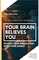 Your Brain Believes You: Reverse Your Mind and Reset Your Life B0CQSXZG3T Book Cover