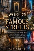The World’s Most Famous Streets: The Roads, Avenues, Boulevards, and Lanes That Became Symbols of Power, Pleasure, Protest, and Memory B0H4MR6TTJ Book Cover